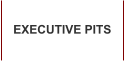 EXECUTIVE PITS